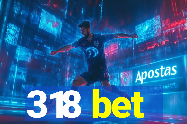 318 bet